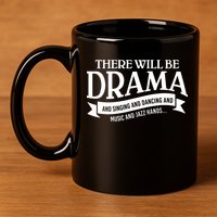 Broadway Actor There Will Be Drama Theater Teacher 11oz C Handle Ceramic Mug