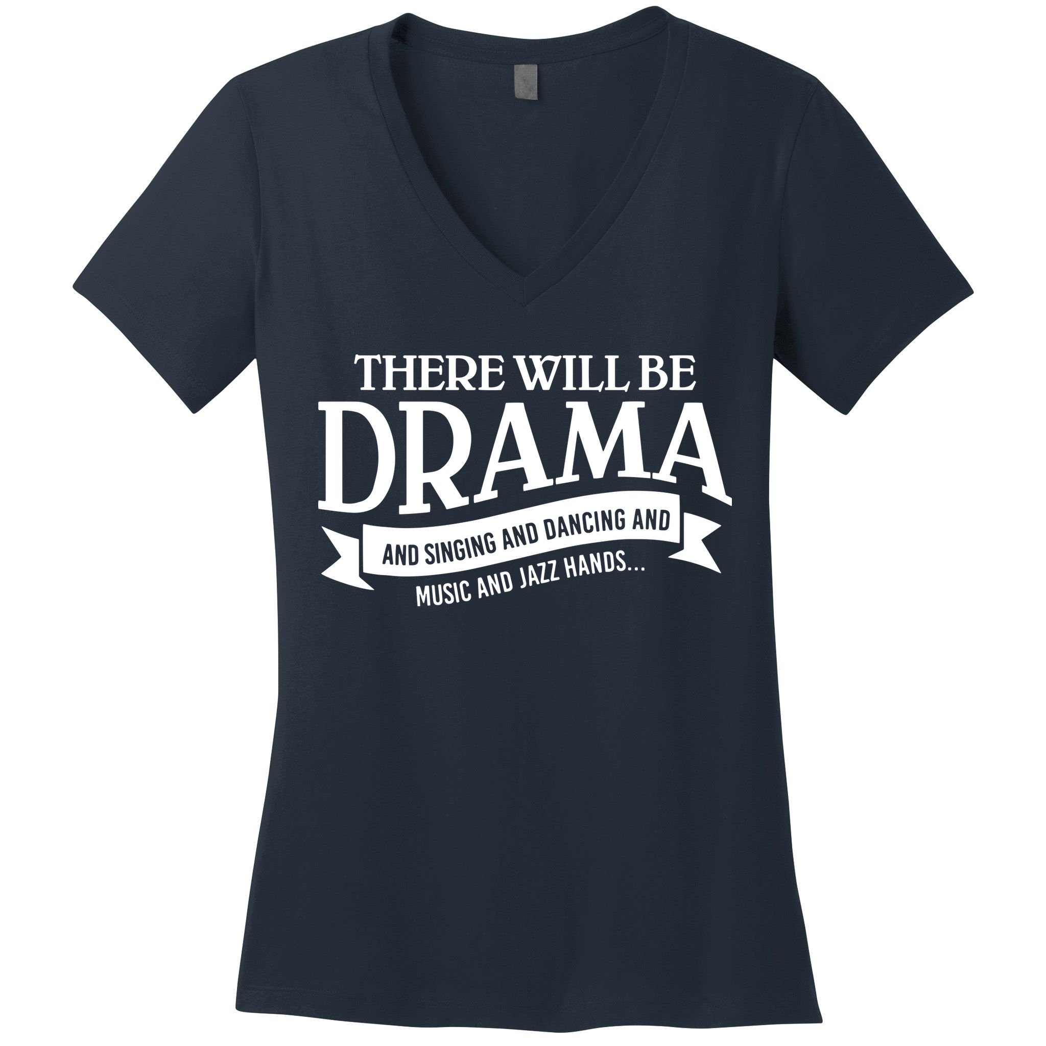 Broadway Actor There Will Be Drama Theater Teacher Women's V-Neck T-Shirt