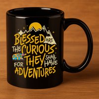 Blessed Are The Curious For They Shall Have Adventures 11oz C Handle Ceramic Mug
