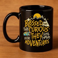 Blessed Are The Curious For They Shall Have Adventures 11oz C Handle Ceramic Mug
