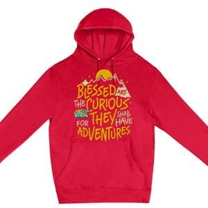 Blessed Are The Curious For They Shall Have Adventures Premium Pullover Hoodie