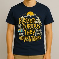 Blessed Are The Curious For They Shall Have Adventures T-Shirt