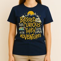 Blessed Are The Curious For They Shall Have Adventures T-Shirt