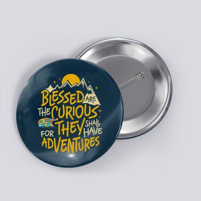 Blessed Are The Curious For They Shall Have Adventures Button