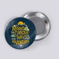 Blessed Are The Curious For They Shall Have Adventures Button