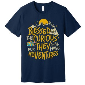 Blessed Are The Curious For They Shall Have Adventures Premium T-Shirt