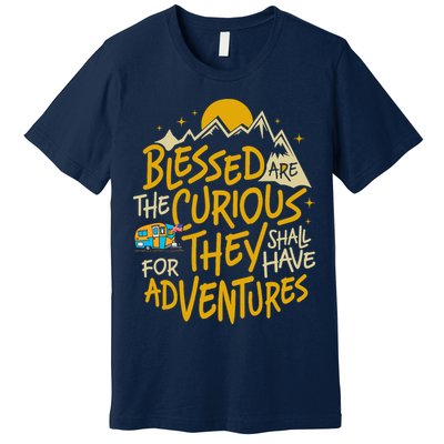 Blessed Are The Curious For They Shall Have Adventures Premium T-Shirt