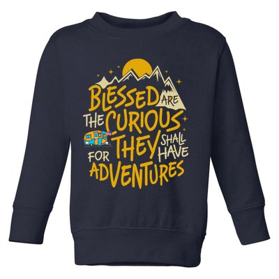 Blessed Are The Curious For They Shall Have Adventures Toddler Sweatshirt