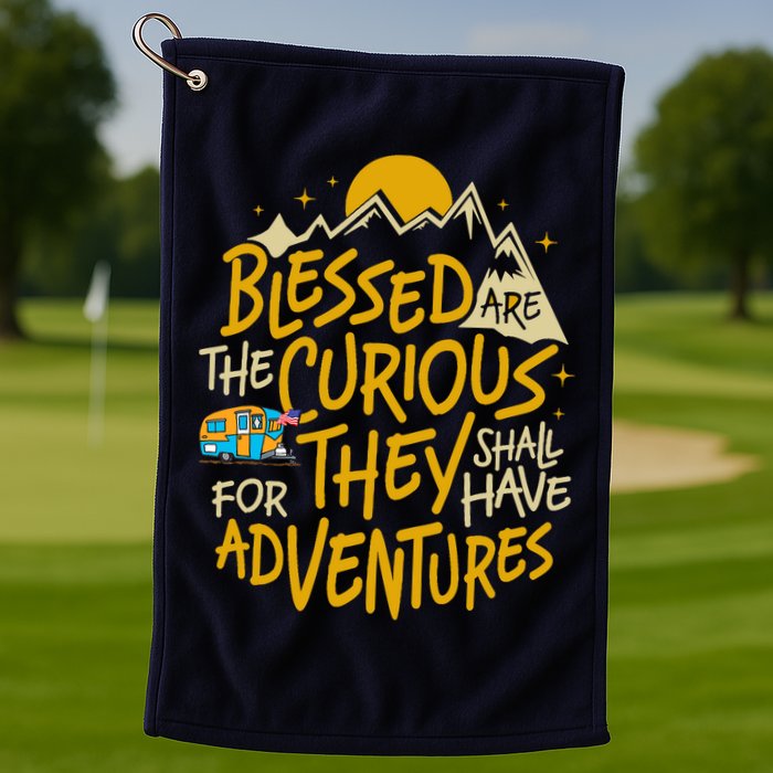 Blessed Are The Curious For They Shall Have Adventures Golf Towel