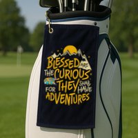 Blessed Are The Curious For They Shall Have Adventures Golf Towel