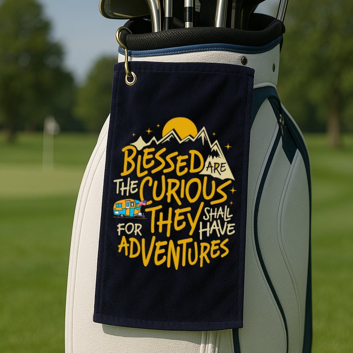 Blessed Are The Curious For They Shall Have Adventures Golf Towel