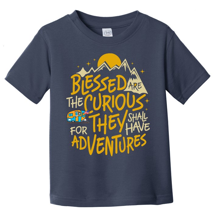 Blessed Are The Curious For They Shall Have Adventures Toddler T-Shirt