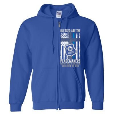 Blessed Are The Peacemakers Police Officer Blue Line Gift Full Zip Hoodie