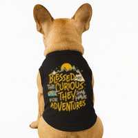 Blessed Are The Curious They Shall Have Adventures Doggie Tank