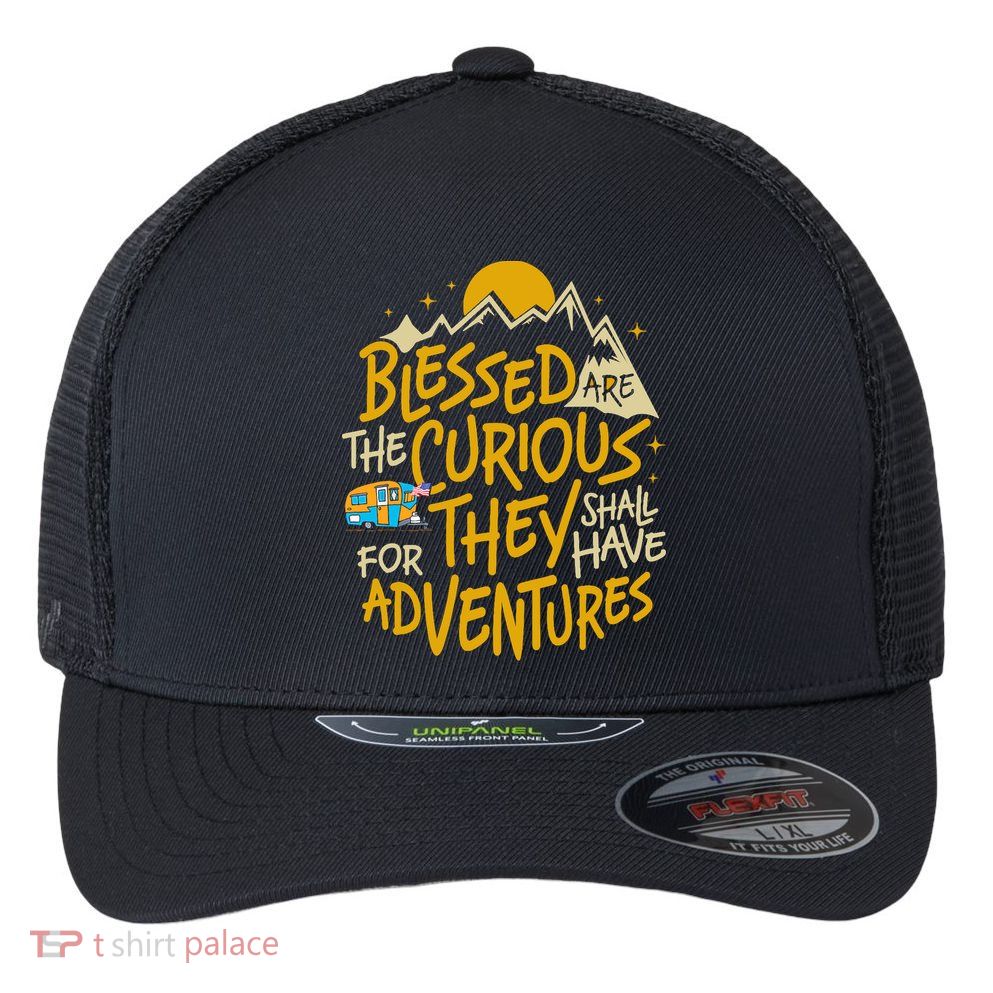 Blessed Are The Curious They Shall Have Adventures Flexfit Unipanel Trucker Cap
