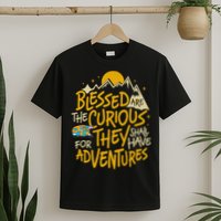 Blessed Are The Curious They Shall Have Adventures T-Shirt