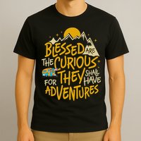 Blessed Are The Curious They Shall Have Adventures T-Shirt