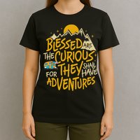 Blessed Are The Curious They Shall Have Adventures T-Shirt