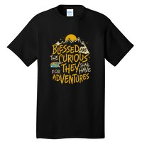 Blessed Are The Curious They Shall Have Adventures Tall T-Shirt