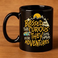 Blessed Are The Curious They Shall Have Adventures 11oz C Handle Ceramic Mug