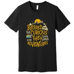 Blessed Are The Curious They Shall Have Adventures Premium T-Shirt