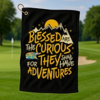 Blessed Are The Curious They Shall Have Adventures Golf Towel