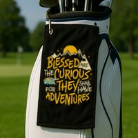 Blessed Are The Curious They Shall Have Adventures Golf Towel