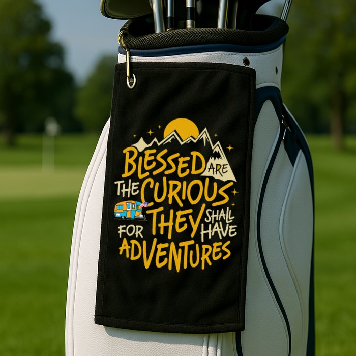 Blessed Are The Curious They Shall Have Adventures Golf Towel