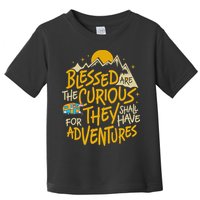Blessed Are The Curious They Shall Have Adventures Toddler T-Shirt