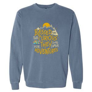 Blessed Are The Curious They Shall Have Adventures Garment-Dyed Sweatshirt