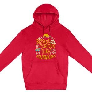 Blessed Are The Curious They Shall Have Adventures Premium Pullover Hoodie