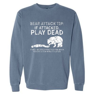 Bear Attack Tip If Attacked Play Dead Garment-Dyed Sweatshirt