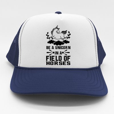 Be A Unicorn In A Field Full Of Horses Trucker Hat