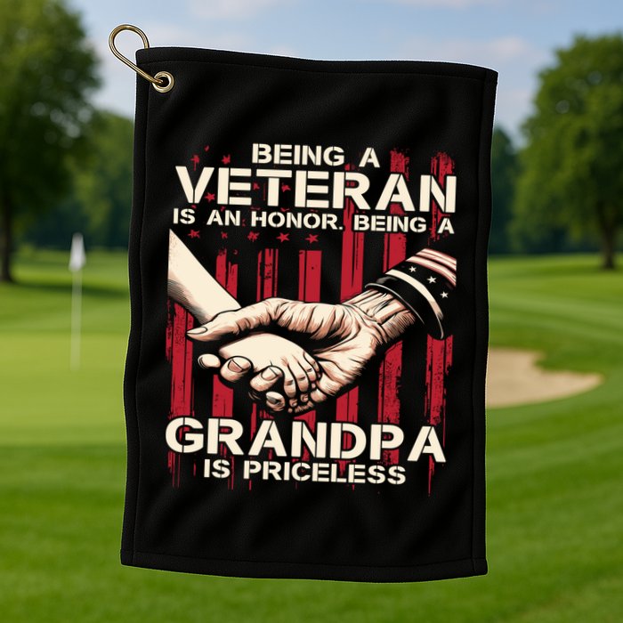 Being A Veteran Is An Honor Being A Grandpa Is Priceless Golf Towel