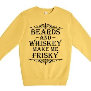 Beards And Whiskey Make Me Frisky Funny Drinking Premium Crewneck Sweatshirt