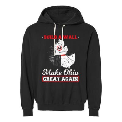 Build A Wall Make Ohio Great Again Funny State Gift Parody Garment-Dyed Fleece Hoodie