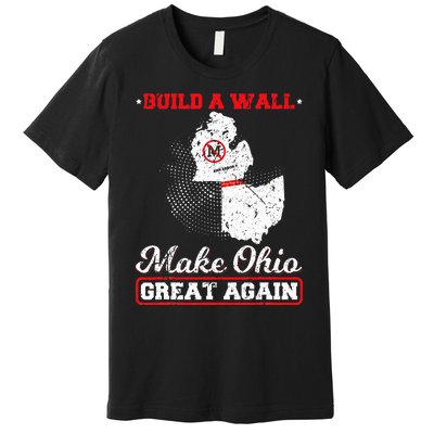 Build A Wall Make Ohio Great Again Funny State Gift Parody Premium T-Shirt