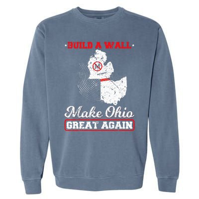 Build A Wall Make Ohio Great Again Funny State Gift Parody Garment-Dyed Sweatshirt