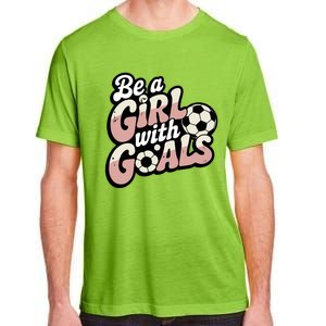 Be A With Goals Soccer Player Graphic Soccer Gift Adult ChromaSoft Performance T-Shirt