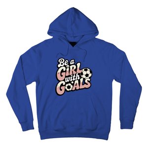 Be A With Goals Soccer Player Graphic Soccer Gift Hoodie