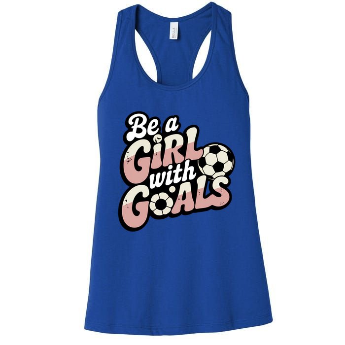 Be A With Goals Soccer Player Graphic Soccer Gift Women's Racerback Tank