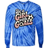 Be A With Goals Soccer Player Graphic Soccer Gift Tie-Dye Long Sleeve Shirt