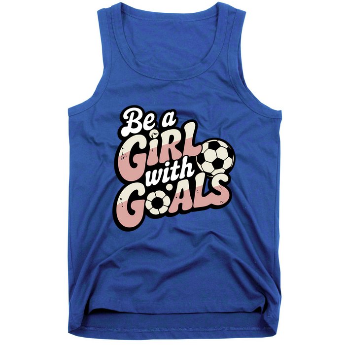 Be A With Goals Soccer Player Graphic Soccer Gift Tank Top