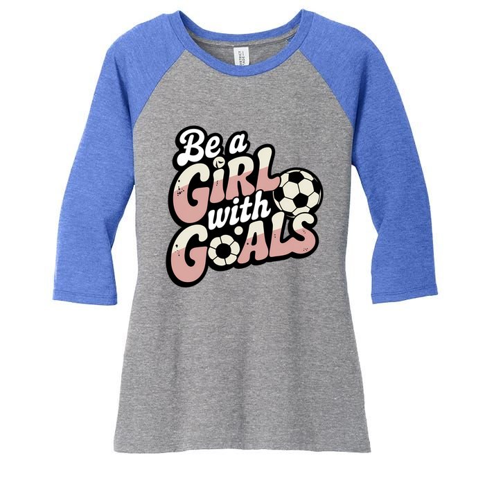 Be A With Goals Soccer Player Graphic Soccer Gift Women's Tri-Blend 3/4-Sleeve Raglan Shirt