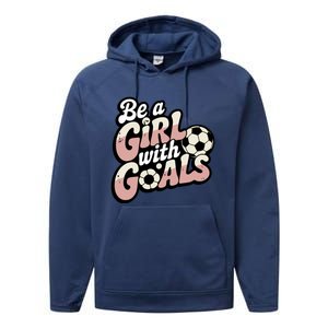 Be A With Goals Soccer Player Graphic Soccer Gift Performance Fleece Hoodie