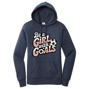 Be A With Goals Soccer Player Graphic Soccer Gift Women's Pullover Hoodie