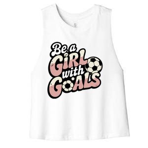 Be A With Goals Soccer Player Graphic Soccer Gift Women's Racerback Cropped Tank