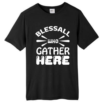 Bless All Who Gather Here Tall Fusion ChromaSoft Performance T-Shirt