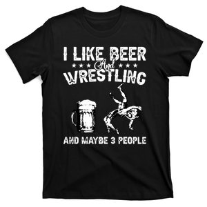 Beer And Wrestling And Maybe 3 People T-Shirt