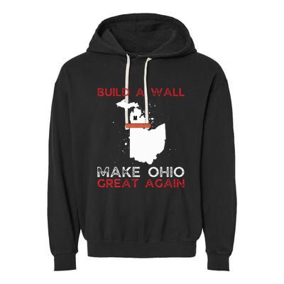 Build A Wall Make Ohio Great Again Funny State Gift Parody Garment-Dyed Fleece Hoodie